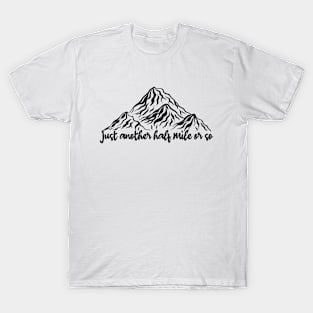 just another half mile or so - it's another half mile or so - Funny Camping Quote T-Shirt